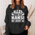 Alles Wird Gut Hansi Ist Jetzt Da Sweatshirt Geschenke für Sie