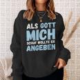 Als Gott Mich Schuf Wollte Er Angeben Sweatshirt Geschenke für Sie