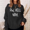 Aw Hell Nah Saying Meme Teen Slang Sweatshirt Gifts for Her