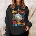 Aw Ship It's A Birthday Trip Birthday Cruise Vacation Sweatshirt Gifts for Her