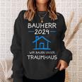 Bauherr 2024 Wir Bauen Unser Traumhaus Bauherr Sweatshirt Geschenke für Sie