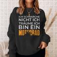 Biker Motorcycle Ich Träume Ich Bin Ein Motorrad Sweatshirt Geschenke für Sie