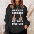 Bin Ich Zu Hässlich Bist Du Zu Nüchtern Party S Sweatshirt Geschenke für Sie