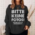 Bitte Keine Fotos Ich Bin Krank Geschrieben Sweatshirt Geschenke für Sie