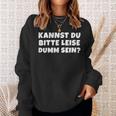 Bitte Leise Dumm Sein Quche Konter Statement Sweatshirt Geschenke für Sie