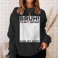Bruh It's My 17Th Birthday Sign My 17 Years Old Bday Sweatshirt Gifts for Her
