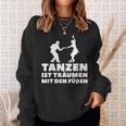 Dancer Tanz Tanzen Ist Träume Mit Den Fußßen S Sweatshirt Geschenke für Sie