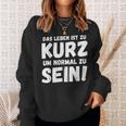 Das Leben Ist Zu Kurz Um Normal Zu Sein Sweatshirt Geschenke für Sie