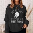 Der Tut Nix Der Spielt Nur Ping Pong Sweatshirt Geschenke für Sie