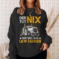 Der Tut Nix Der Will Nur Lkw Fahren The Tut Nix Der Will Sweatshirt Geschenke für Sie