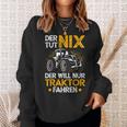 Der Tut Nix Der Will Nur Tractor Fahren Der Tut Nix Der Will Nur Sweatshirt Geschenke für Sie