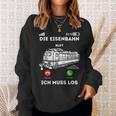 Die Eisenbahn Ruft Ich Muss Los Lokführer Sweatshirt Geschenke für Sie