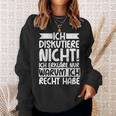 Discustiere Nicht Warum Ich Rcht Habe Slogan Sweatshirt Geschenke für Sie