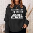 Du Musst Immer In Beide Löcher Spritzen Sweatshirt Geschenke für Sie