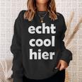 Echt Cool Hier Sweatshirt Geschenke für Sie