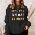 Egal Was Ich War Es Nicht Sweatshirt Geschenke für Sie