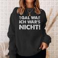 Egal Was Ich Wars Nicht S Sweatshirt Geschenke für Sie