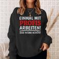 Einmal Mit Profis Arbeiten Bau Pfusch Craftsman Sweatshirt Geschenke für Sie