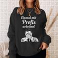 Einmal Mit Profis Arbeiten Einmal Mit Profis Arbeiten Sweatshirt Geschenke für Sie