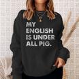 My English Is Under All Pig Sweatshirt Geschenke für Sie