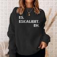 Es Escaliert Eh Festival Feiern Es Escaliert Eh Sweatshirt Geschenke für Sie