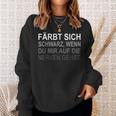 Farbt Sich Schwarz Wenn Du Mir Auf Die Nerven Gehst Sweatshirt Geschenke für Sie