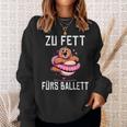 Too Fat For Ballet Sweatshirt Geschenke für Sie