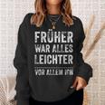 Früher War Alles Leichter -Or Allem Ich Sweatshirt Geschenke für Sie