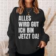 Alles Wird Gut Ich Bin Jetzt Da Selbstbewusst Ironie Sweatshirt Geschenke für Sie