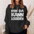 Bin Da Kann Losgehgehen Sweatshirt Geschenke für Sie