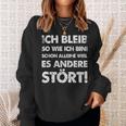 Ich Bleib So Wie Ich Bin Weil Es Andere Stört Sweatshirt Geschenke für Sie