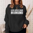 Ich Höre Nur Mimimimi Sweatshirt Geschenke für Sie