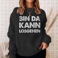 Quote Bin Da Kann Losgehen Sweatshirt Geschenke für Sie