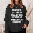 With Slogan Ich Wusste Dass Der Tag Hälich Wird Sweatshirt Geschenke für Sie