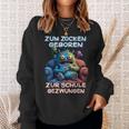 Gamer Computer Zum Zocken Geboren Zur Schule Gezwungen Sweatshirt Geschenke für Sie