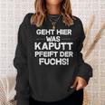 Geht Hier Was Kaputt Pfeift Der Fuchs Sweatshirt Geschenke für Sie