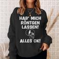 Hab Mich Röntgen Lassen Alles Ok Sayings Sweatshirt Geschenke für Sie