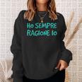 Ho Sempre Ragione Io Magliette Divertenti Felpa Regalos para ella
