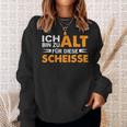 Ich Bin Zu Alt Für Diese Scheisse Sweatshirt Geschenke für Sie