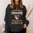 Ich Brauche Keine Therapie Ich Muss Nur Nach Serbien Sweatshirt Geschenke für Sie