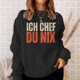 Ich Chef Du Nix Ich Bin Der Chef Sweatshirt Geschenke für Sie