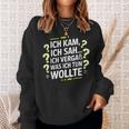 Ich Kam Ich Sah Ichergaß Lustigergesslichkeit Spruch Sweatshirt Geschenke für Sie