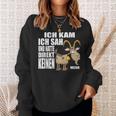 Ich Kam Sah Und Hatte Direkt Kein Bock Mehr Kein Antrieb Sweatshirt Geschenke für Sie