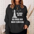 Ich Muss Gar Nix Ich Muss Nur Nach Flensburg Holiday Norden Sweatshirt Geschenke für Sie