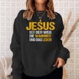 Jesus Ist Der Weg Die Wahrheit Und Das Leben Jesus Ist Sweatshirt Geschenke für Sie