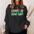 Kannst Du Nicht Bitte Leise Dumm Sein College Sweatshirt Geschenke für Sie