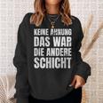 Keine Ahnung Das War Die Andere Shift Worker Sweatshirt Geschenke für Sie