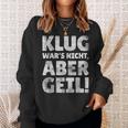 Klug Wars Nicht Aber Geil Sayings Sweatshirt Geschenke für Sie