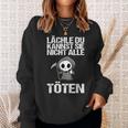 Lächle Du Kannst Sie Nicht Alle Töten Sarcasm Sweatshirt Geschenke für Sie