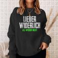 Lieber Widerlich Als Wieder Nicht Frecher Ironischer Quote Sweatshirt Geschenke für Sie